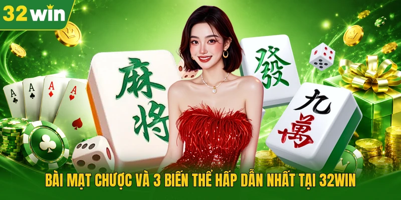 Bài Mạt Chược Và 3 Biến Thể Hấp Dẫn Nhất Tại 32WIN