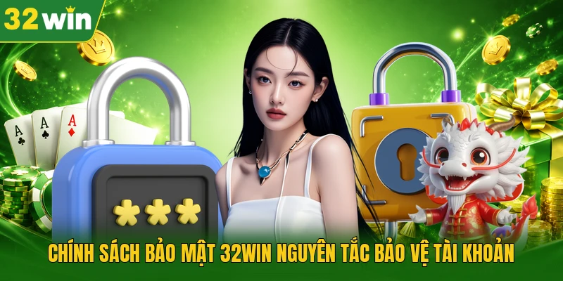Chính sách bảo mật 32WIN nguyên tắc bảo vệ tài khoản 