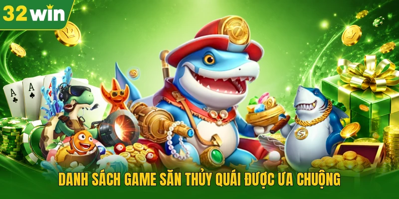 Danh sách game săn thủy quái được ưa chuộng