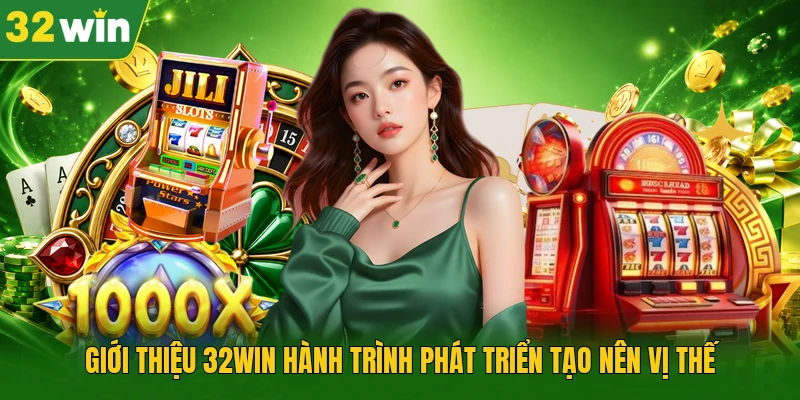 Giới thiệu 32WIN hành trình phát triển tạo nên vị thế