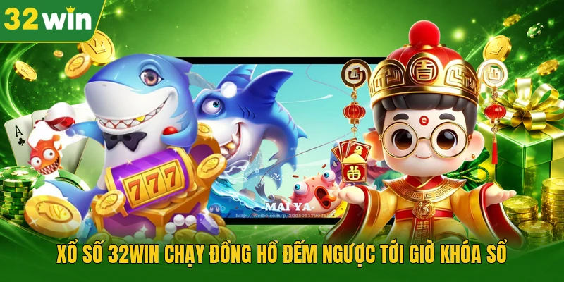 Xổ số 32WIN chạy đồng hồ đếm ngược tới giờ khóa sổ